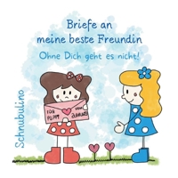 Briefe an meine beste Freundin - Ohne Dich geht es nicht! 3756222675 Book Cover