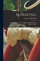 Bunker Hill: The Story Told, In Letters, From The Battle Field 1582183295 Book Cover