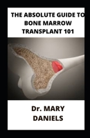 The Absolute Guide To Bone Marrow Transplant 101: Growing Calcium and Maintaining Sound Health B0BGNF9FLX Book Cover