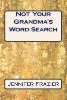 Not Your Grandma's Word Search: Not Your Grandma's Word Search 1981705228 Book Cover