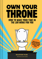 Own Your Throne: How to Make Your Time in the Loo Work for You 1797222651 Book Cover