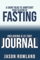 A Short Read to Jumpstart Your Season of Fasting : Including a 31 Day Journal 1654319805 Book Cover
