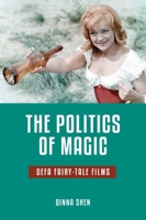 The Politics of Magic: DEFA Fairy-Tale Films 0814339034 Book Cover