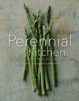 The Perennial Kitchen: Simple Recipes for a Healthy Future 151790949X Book Cover
