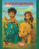 DINOAMIGUINHOS: A GRANDE FEIRA DE PEDROLÂNDIA (Portuguese Edition) B0G7Z3QB3D Book Cover