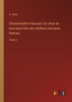 Chrestomathie francaise; Ou choix de morceaux tires des meilleurs écrivains francais: Tome 2 (French Edition) 3385000912 Book Cover