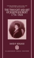 The Thought and Art of Joseph Joubert, 1754-1824 (Oxford Modern Languages and Literature Monographs) 0198151837 Book Cover