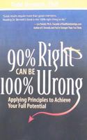 90% Right Can Be 100% Wrong 0984504532 Book Cover