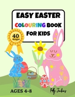 Colouring Book For Kids. Easy Easter: 40 Simple designs. Ages 4-8. Better than chocolate and lasts longer. B08VR9FGLD Book Cover