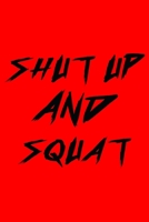 Shut Up And Squat: Workout Journal For Everyone, Workout For Teens, Workout for Seniors, Workout For Men, Great for Workout Motivation - 6x9 Inches 110 Pages 1675719446 Book Cover