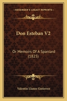 Don Esteban V2: Or Memoirs Of A Spaniard 1164623761 Book Cover