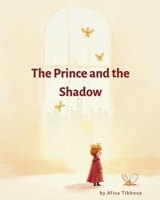 The Prince and the Shadow: A Gentle Story About Loneliness, Comfort, and Growing Up (Prince Universe) 9083698009 Book Cover