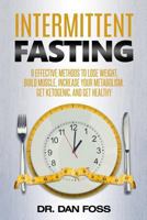 Intermittent Fasting: 6 Effective Methods to Lose Weight, Build Muscle, Increase Your Metabolism, Get Ketogenic, and Get Healthy 1537626329 Book Cover