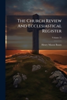 The Church Review And Ecclesiastical Register, Volume 55... 1278284303 Book Cover