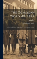 The Common-word Spellers: A Two-book Course In Spelling For The Common Schools; Volume 1 1021876747 Book Cover