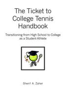 The Ticket to College Tennis Handbook: Transitioning from High School to College as a Student-Athlete 1419630687 Book Cover