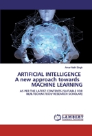 ARTIFICIAL INTELLIGENCE A new approach towards MACHINE LEARNING 6200487073 Book Cover