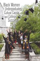 Black Women Undergraduates, Cultural Capital, and College Success 1433102110 Book Cover