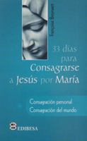 33 jours pour se consacrer à Jésus Christ par Marie 841566236X Book Cover