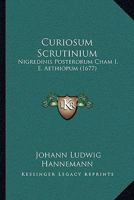 Curiosum Scrutinium: Nigredinis Posterorum Cham I. E. Aethiopum (1677) 1120185130 Book Cover