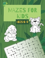 Mazes For Kids Ages 6-9: A Maze Activity Book | 6-7, 7-8, 8-9| Workbook for Children: Games, Puzzles and Problem-Solving B08T4H7CNK Book Cover