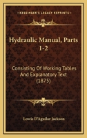 Hydraulic Manual, Parts 1-2: Consisting Of Working Tables And Explanatory Text 116662501X Book Cover