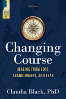 Changing Course: Healing from Loss, Abandonment and Fear 1568387997 Book Cover