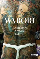 Wabori, Traditional Japanese Tattoo: Classic Japanese Tattoos from the Masters. 9881250749 Book Cover