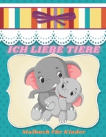 ICH LIEBE TIERE - Malbuch Für Kinder B08KRFCH92 Book Cover