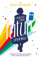 Doctor Who: Choose Your Future Journal: 52 Weeks with Brilliant Women Who Changed the World 1405941936 Book Cover
