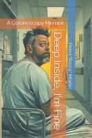 Deep Inside, I'm Fine: A Colonoscopy Memoir B0F9B3NZVF Book Cover