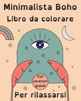 Boho Minimalista Libro de Colorear con Letra Grande para Relajarse: 60 Páginas para Colorear Simples y Abstractas (Italian Edition) B0CSMNWGY8 Book Cover