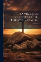 La Voz De La Conciencia, Ó, El Libro De La Familia: Coleccion De Ejemplos Morales... 1274067936 Book Cover