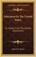 Education in the United States, Its History from the Earliest Settlements, Inter 1162947233 Book Cover