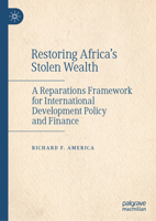 Restoring Africa’s Stolen Wealth: A Reparations Framework for International Development Policy and Finance 303223557X Book Cover