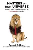 Masters of Their Universe: Business (and Life) Secrets Taught by Four-Legged Professors 1626522294 Book Cover