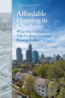 Affordable Housing in Charlotte: What One City's History Tells Us about America's Pressing Problem 1469686201 Book Cover