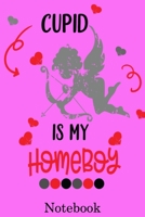 Cupid Is My Homeboy Notebook: Valentine's Day Notebook Journal Perfect Gift Idea for Girlfriend or Boyfriend and with the Person You Love 1661849970 Book Cover