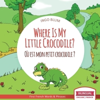 Where Is My Little Crocodile? - Wo ist mein kleines Krokodil?: Bilingual Children's Picture Book English German 3947410212 Book Cover