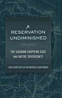 A Reservation Undiminished: The Saginaw Chippewa Case and Native Sovereignty 0806194707 Book Cover