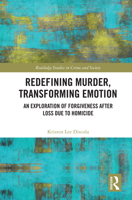 Redefining Murder, Transforming Emotion: An Exploration of Forgiveness After Loss Due to Homicide 1138061271 Book Cover