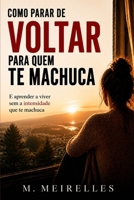 Como parar de voltar para quem te machuca: E aprender a viver sem depender da intensidade emocional (Portuguese Edition) B0GZKFGZRR Book Cover