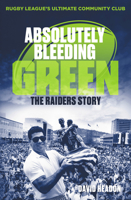 Absolutely Bleeding Green : The Raiders Story 1760875082 Book Cover