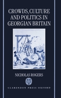 Crowds, Culture, and Politics in Georgian Britain 0198201729 Book Cover