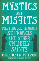 Mystics and Misfits: Meeting God Through St. Francis and Other Unlikely Saints 1513801643 Book Cover