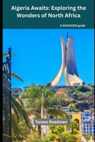 Algeria Awaits: Exploring the Wonders of North Africa (Wander Wise: Your Guide to Exploring the World) B0DPKL63XH Book Cover