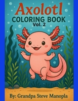 Axolotl coloring book: Vol 2. This book integrates cutting exercises with enjoyable coloring tasks, promoting essential motor skills, to engage young ... entertaining and fun experience for all kids. B0CP9M2K3W Book Cover