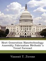 Next Generation Nanotechnology Assembly Fabrication Methods: a Trend Forecast 1249354145 Book Cover