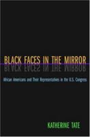 Black Faces in the Mirror: African Americans and Their Representatives in the U.S. Congress 0691117861 Book Cover