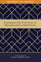 Examining the State of the Science of Mammalian Embryo Model Systems: Proceedings of a Workshop 0309676681 Book Cover